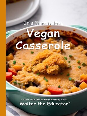 cover image of It's Time to Eat Vegan Casserole